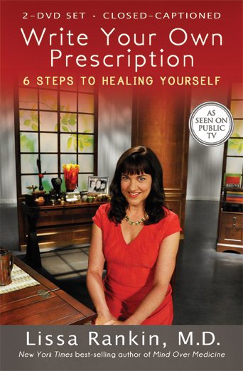 Write Your Own Prescription 6 Steps to Healing Yourself with Lissa Rankin, M.D.
