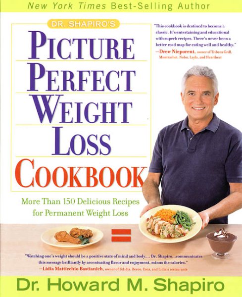 Dr. Shapiro's Picture Perfect Weight Loss Cookbook: More Than 150 Delicious Recipes for Permanent Weight Loss cover