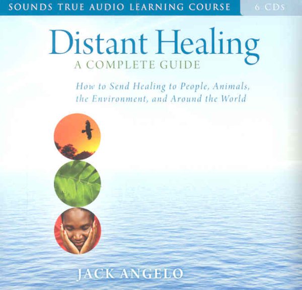 Distant Healing: How to Send Healing to People, Animals, the Environment, and Around the World (Sounds True Audio Learning Course) cover