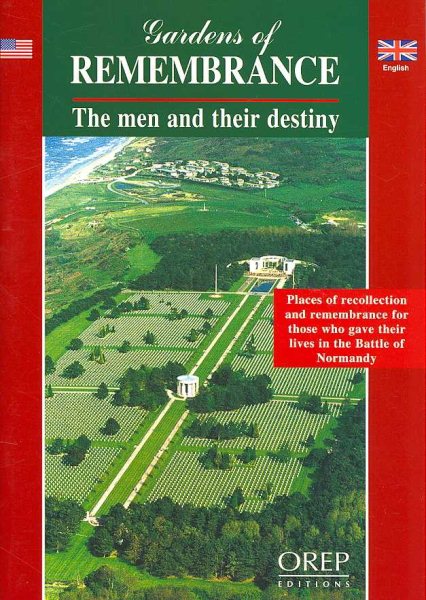 Gardens of Remembrance: The Men and Their Destiny [Places of recollection and remembrance for those who gave their lives in the Battle of Normandy] cover
