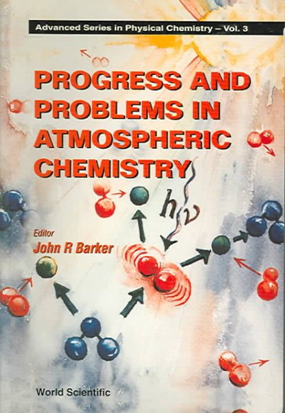 Progress and Problems in Atmospheric Chemistry (Advanced Series in Physical Chemistry, Vol 3) (Advanced Series In Physical Chemistry, 3)