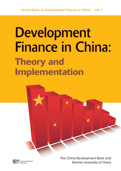Development Finance In China: Theory And Implementation (Enrich Series on Developmental Finance in China) cover