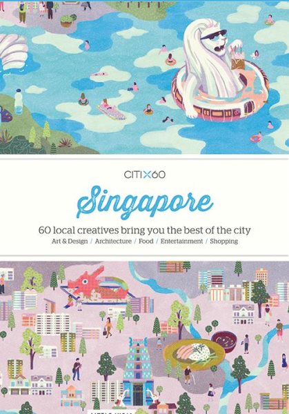 CITIx60: Singapore: 60 Creatives Show You the Best of the City cover