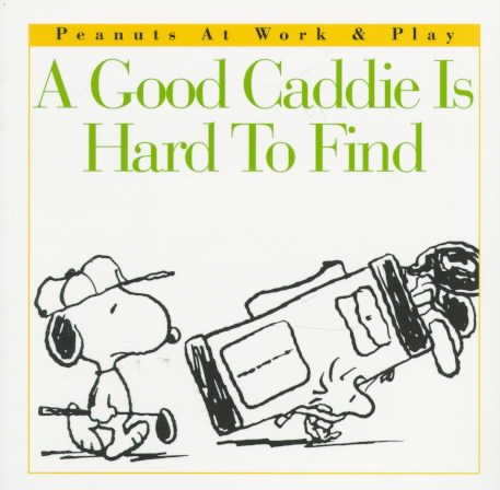A Good Caddie is Hard to Find (Peanuts at Work and Play) cover