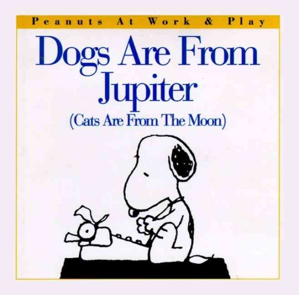 Dogs Are from Jupiter (Cats Are from the Moon) (Peanuts at Work and Play) cover