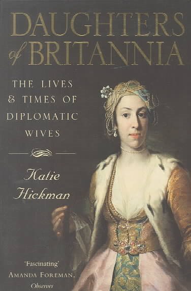 Daughters of Britannia: the lives and times of diplomatic wives cover