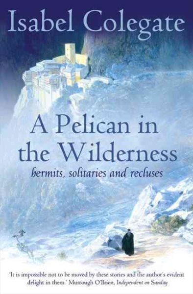 A Pelican in the Wilderness: Hermits, Solitaries and Recluses cover