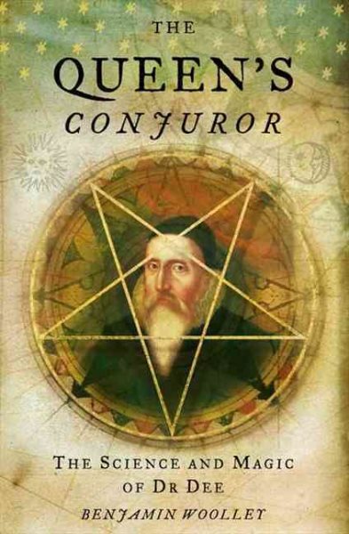The Queen’s Conjuror: The Life and Magic of Dr. Dee (Science and Magic of Dr Dee) cover