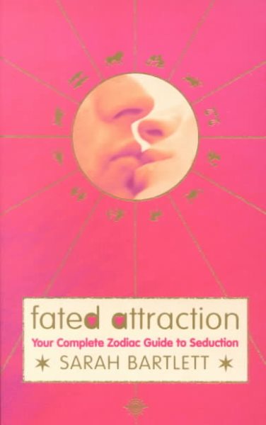Fated Attraction : Your Complete Zodiac Guide to Seduction cover