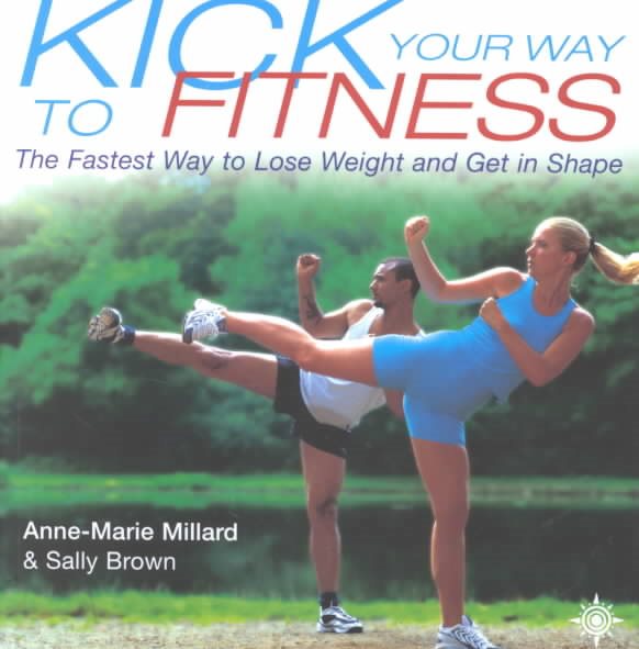 Kick Your Way to Fitness: The Fastest Way to Lose Weight and Get in Shape (Thorsons Directions for Life)