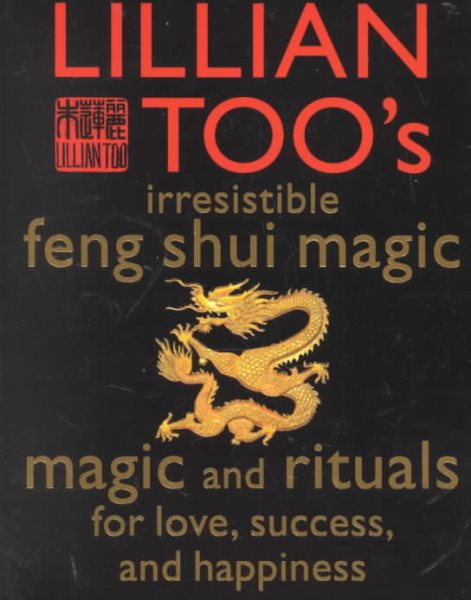 Lillian Too's Irresistible Feng Shui Magic: Magic and Rituals for Love, Success and Happiness cover