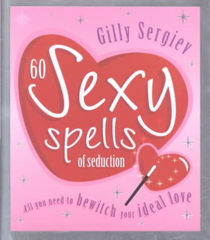 60 Sexy Spells of Seduction: All You Need to Bewitch Your Ideal Man cover