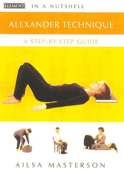 Alexander Technique: A Step-By-Step Guide (In a Nutshell) cover