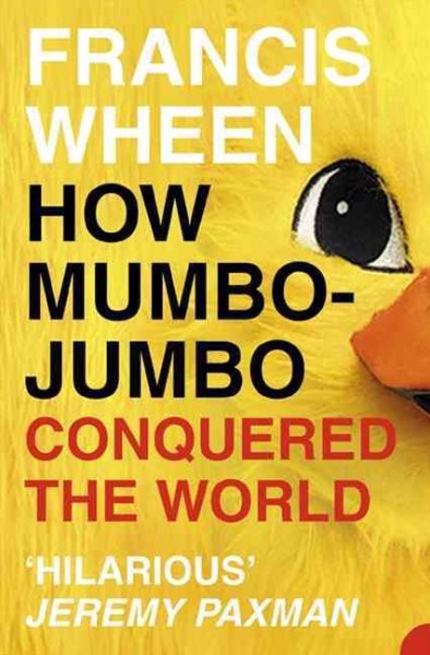 How Mumbo-Jumbo Conquered the World: A Short History of Modern Delusions cover