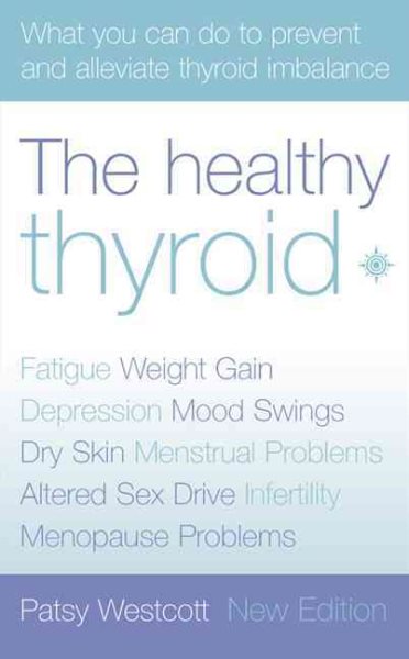 The Healthy Thyroid: What You Can do to Prevent and Alleviate Thyroid Imbalance cover