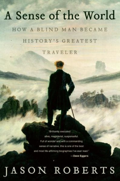 A Sense of the World: How a Blind Man Became History's Greatest Traveler cover