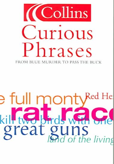 Curious Phrases: From The Full Monty to Pass the Buck (Collins Dictionary Of . . .) cover