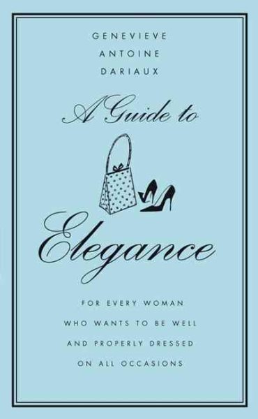 A Guide to Elegance : A Complete Guide for the Woman Who Wants to Be Well and Properly Dressed for Every Occasion cover