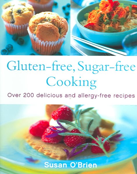 Gluten-free, Sugar-free Cooking: Over 200 Delicious and Easy Allergy-free Recipes cover