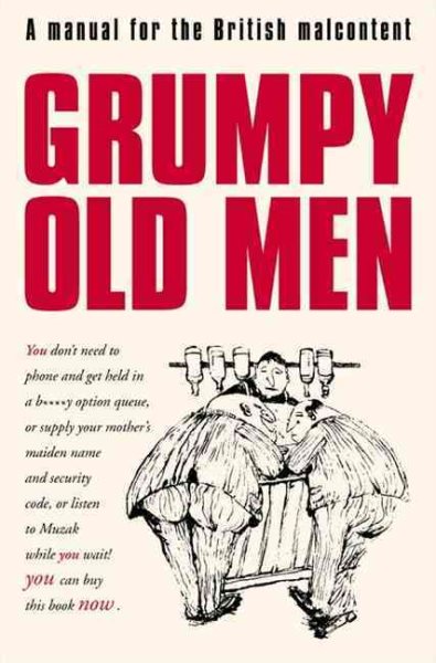 Grumpy Old Men : A Manual for the British Malcontent