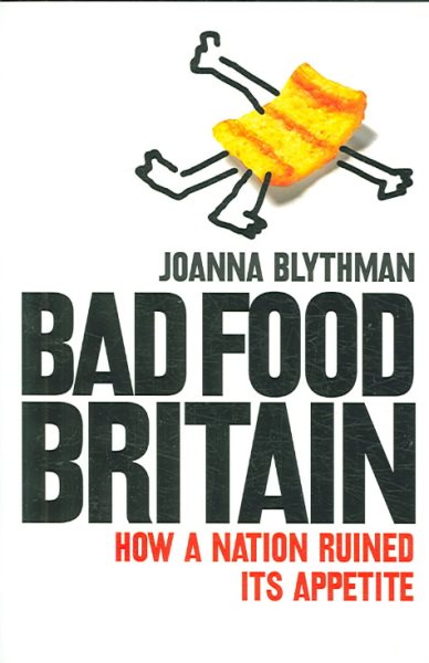 Bad Food Britain: How A Nation Ruined Its Appetite cover