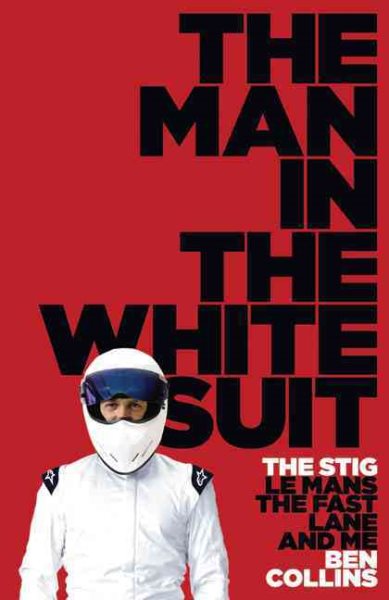 The Man in the White Suit: The Stig, Le Mans, the Fast Lane and Me cover