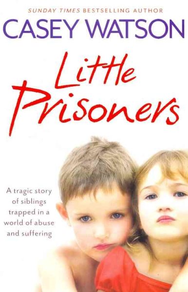 Little Prisoners: A tragic story of siblings trapped in a world of abuse and suffering cover
