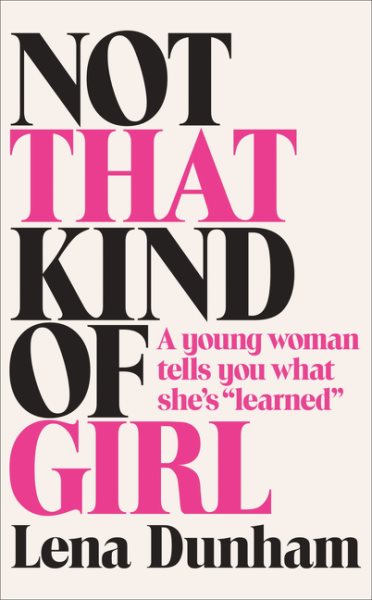 Not That Kind of Girl: A Young Woman Tells You What She's Learned cover