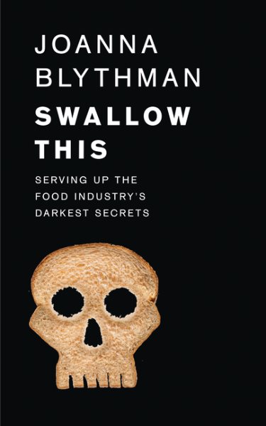 Swallow This: Serving Up the Food Industry's Darkest Secrets cover