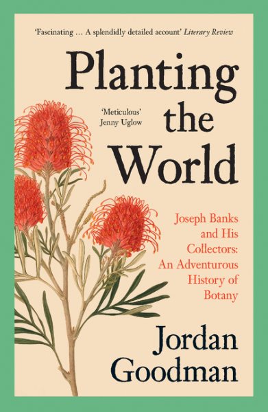 Planting the World: Joseph Banks and his Collectors: An Adventurous History of Botany cover