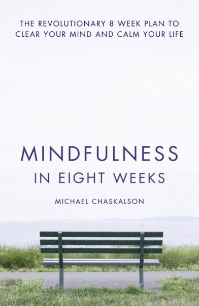 Mindfulness in Eight Weeks: The revolutionary 8 week plan to clear your mind and calm your life cover