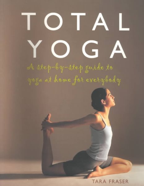 Total Yoga: A Step-by-Step Guide to Yoga at Home for Everybody cover