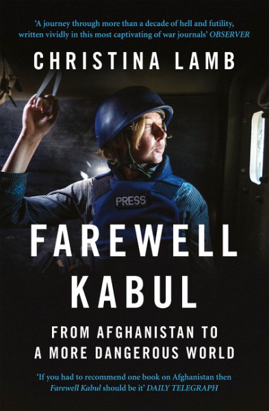 Farewell Kabul: From Afghanistan To A More Dangerous World cover