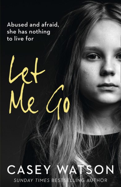 Let Me Go: Abused and Afraid, She Has Nothing to Live for cover