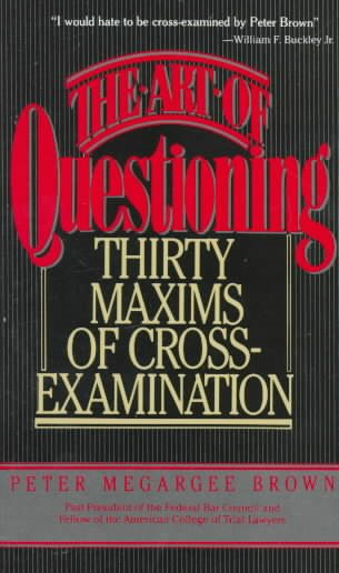 The Art of Questioning: Thirty Maxims of Cross-Examination cover