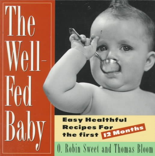 The Well-Fed Baby: Easy Healthful Recipes for the First 12 Months cover