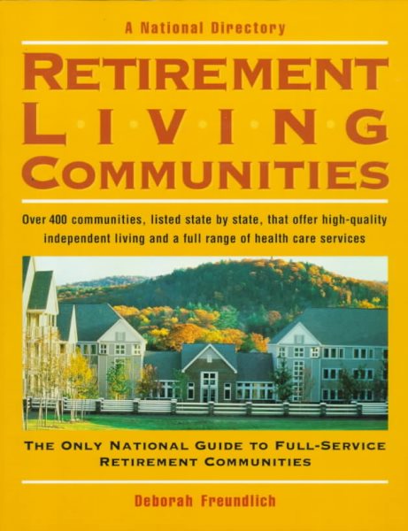 Retirement Living Communities: A National Directory to over 400 Copmmunities, Listed State by State, That Offer High-Quality Independent Living and cover