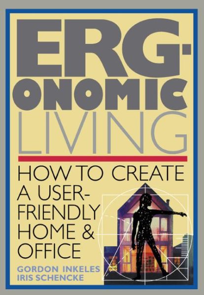 Ergonomic Living : How to Create a User-Friendly Home & Office