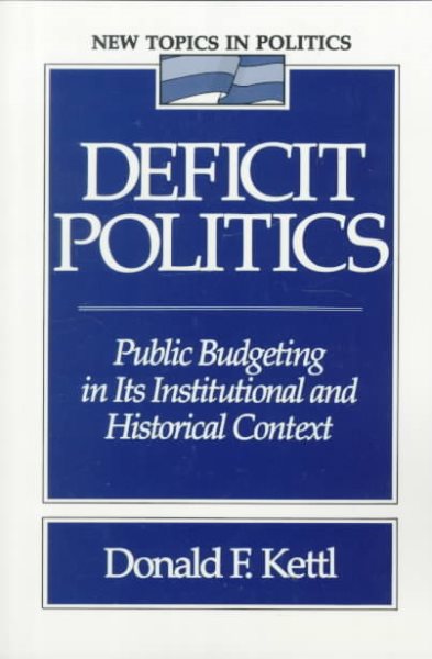 Deficit Politics: Public Budgeting in Its Institutional and Historical Context (New Topics in Politics)