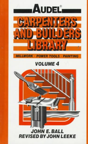 Audel Carpenters and Builders Library, Vol. 4: Millwork, Power Tools, Painting