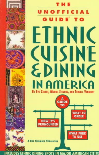 The Unofficial Guide to Ethnic Cuisine and Dining in America