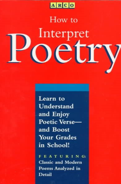How to Interpret Poetry: Learn to Understand and Enjoy Poetic Verse - And Boost Your Grades in School