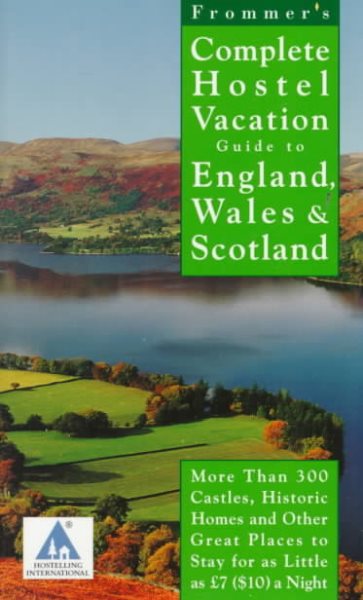 Frommer's Complete Hostel Vacation Guide to England, Wales & Scotland (COMPLETE HOSTEL VACATION GUIDE TO ENGLAND, WALES AND SCOTLAND) cover
