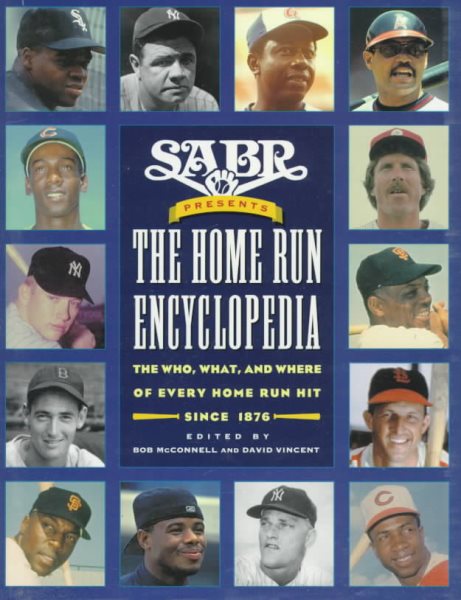 SABR Presents the Home Run Encyclopedia: The Who, What, and Where of Every Home Run Hit Since 1876 cover
