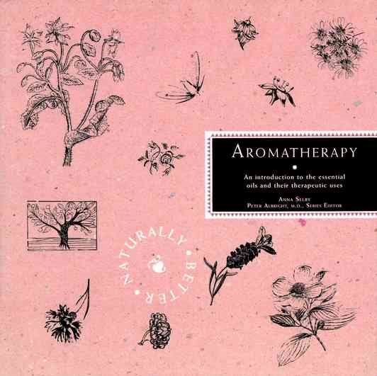 Aromatherapy: An Introduction to the Essential Oils and Their Therapeutic Uses (Naturally Better Series) cover