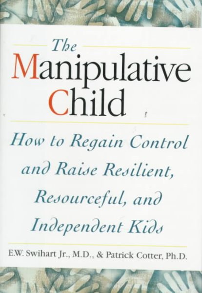 THe Manipulative Child : How to Regain Control and Raise Resilient, Resourceful,and Independent Kids cover