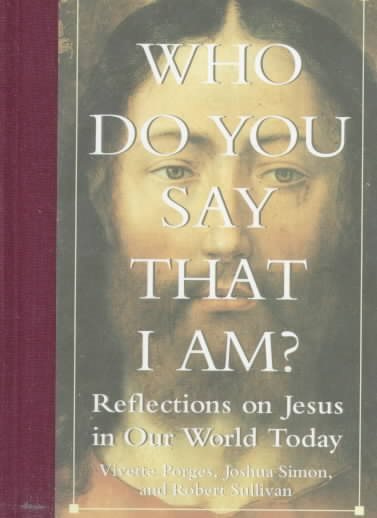 Who Do You Say That I Am?: Reflections on Jesus in Our World Today cover