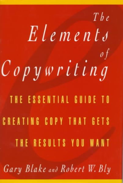 The Elements of Copywriting: The Essential Guide to Creating Copy That Gets the Results You Want cover