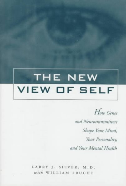 New View of Self: How Genes and Neurotransmitters Shape Your Mind, Your Personality, and Your Mental Health cover