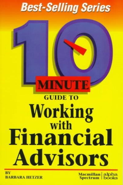 10 Minute Guide to Working With Financial Advisors (10 Minute Guides) cover